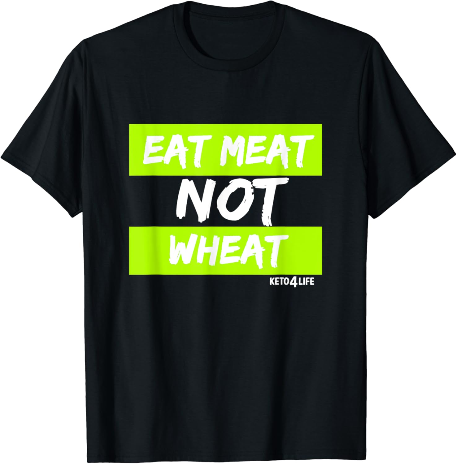 Eat Meat Not Wheat Ketogenic Diet Keto For Life TShirt